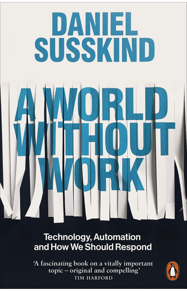 A World Without Work: Technology, Automation and How We Should Respond